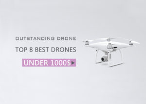 8 Best Drones Under $1000 (2019)