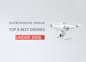 8 Best Drones Under $300 (2019)