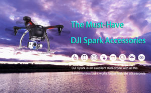 Top 8 Must – Have DJI Spark Accessories