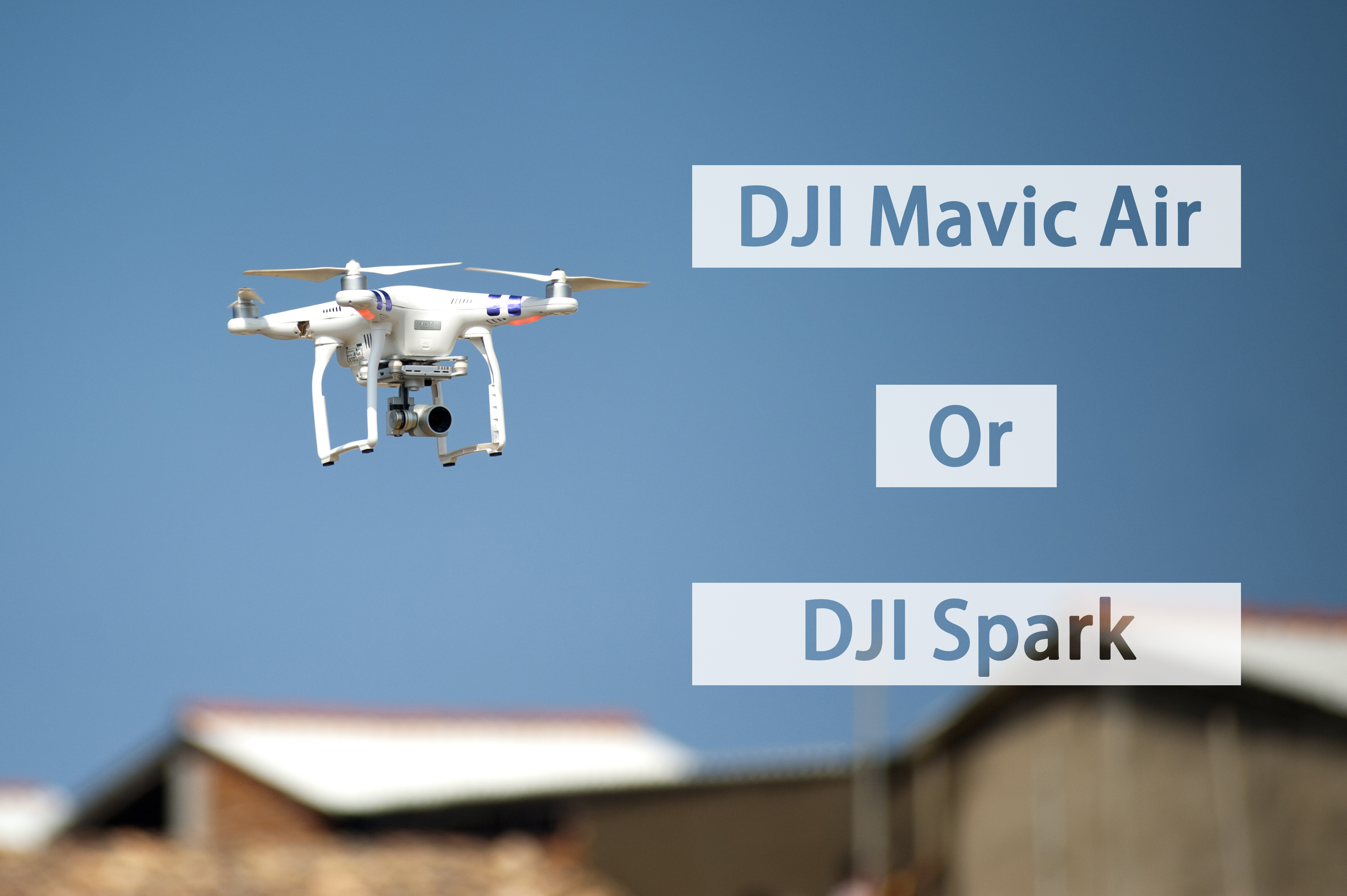 Which One Is Better – DJI Mavic Air or DJI Spark?