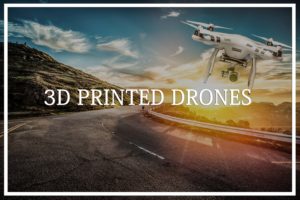 3D Printed Drones: All You Need to Know