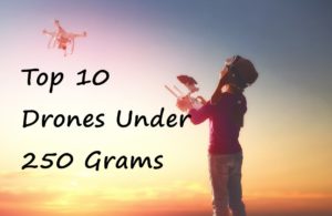 Best 10 Drones Under 250g