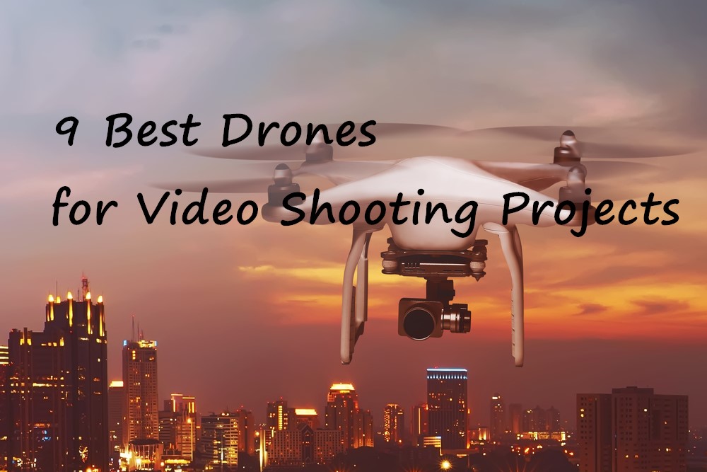 9 Best Drones for Video Shooting Projects