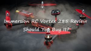 Immersion RC Vortex 285 Review – Should You Buy It?