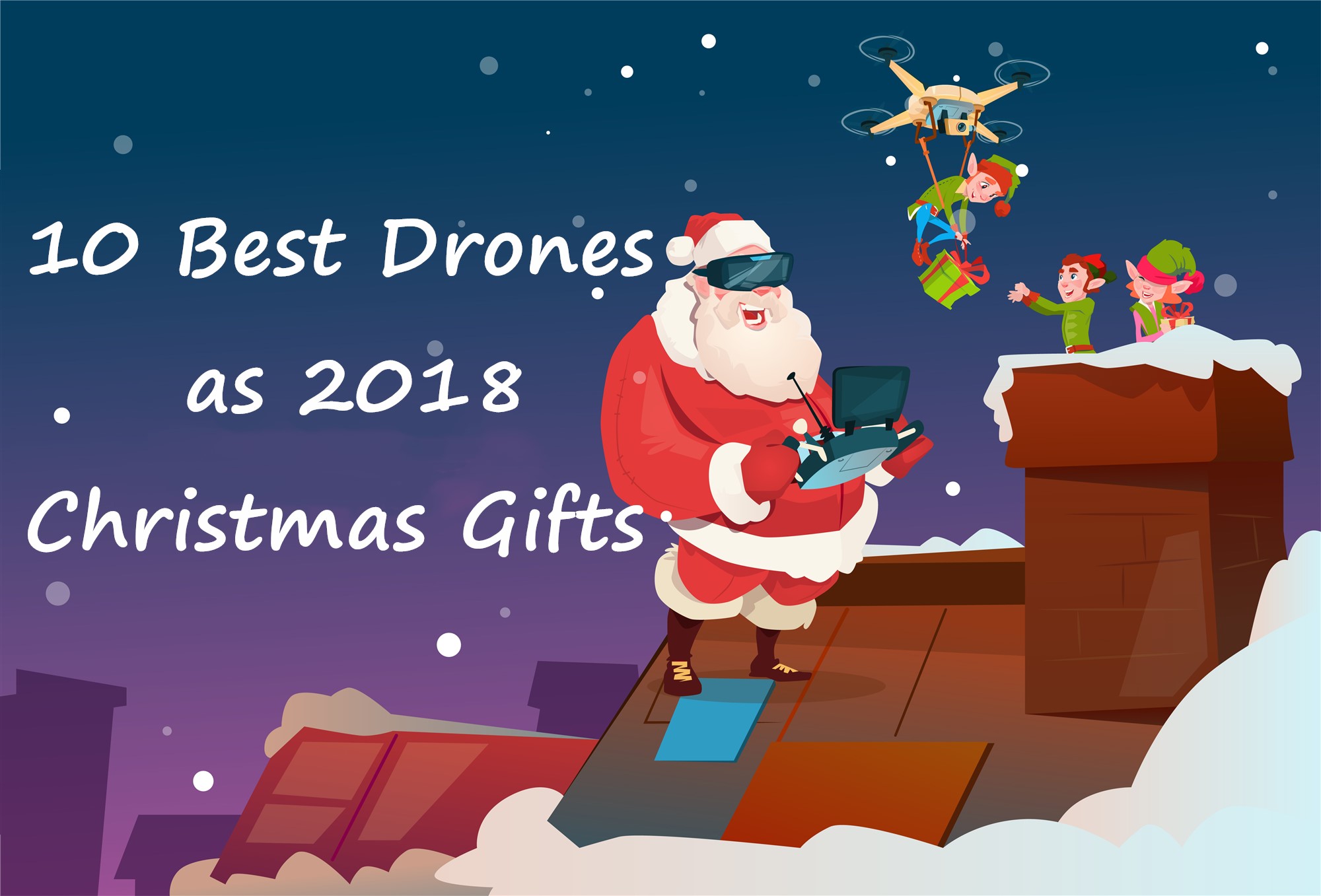 10 Best Drones as 2018 Christmas Gifts